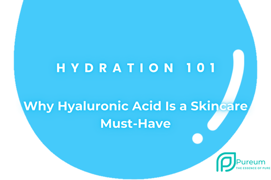 Hydration 101: Why Hyaluronic Acid Is a Skincare Must-Have